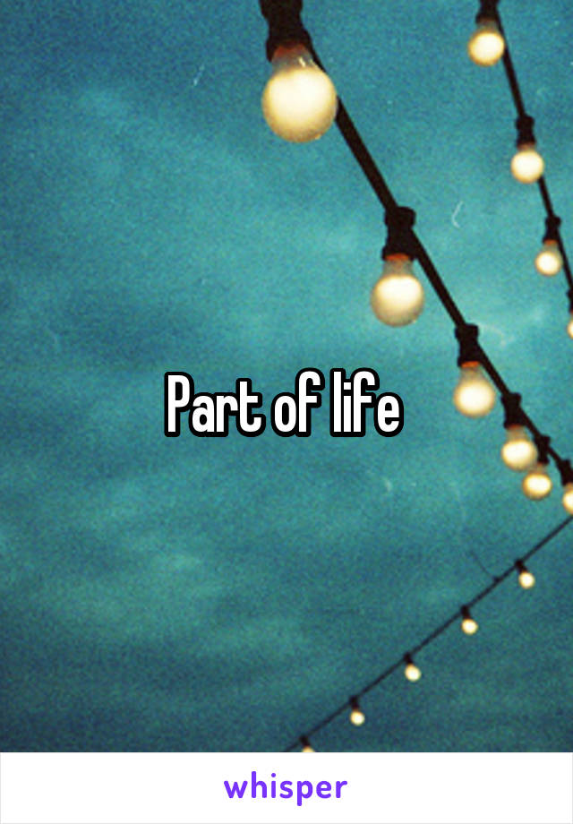 Part of life 