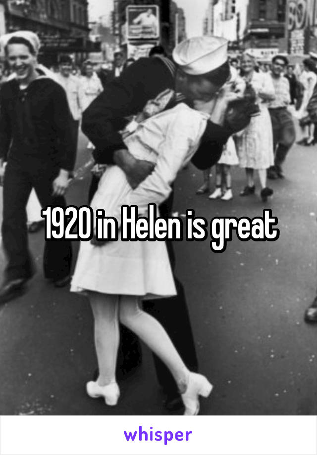 1920 in Helen is great