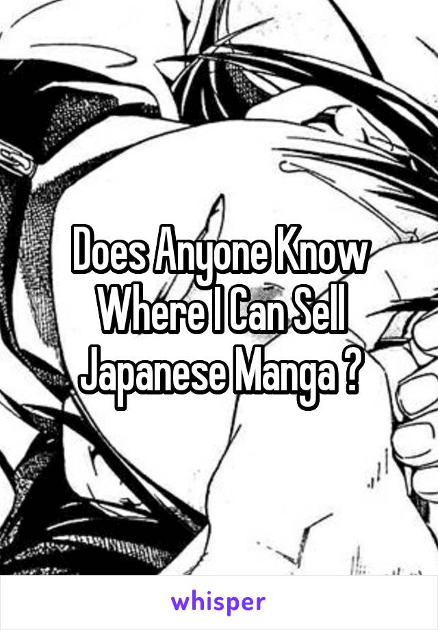 Does Anyone Know Where I Can Sell Japanese Manga ?