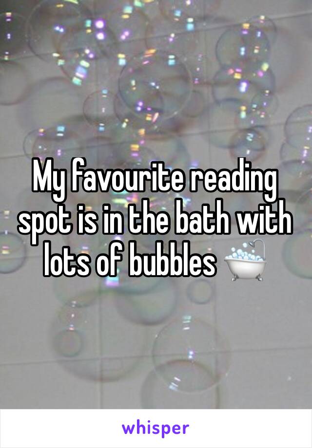My favourite reading spot is in the bath with lots of bubbles 🛁
