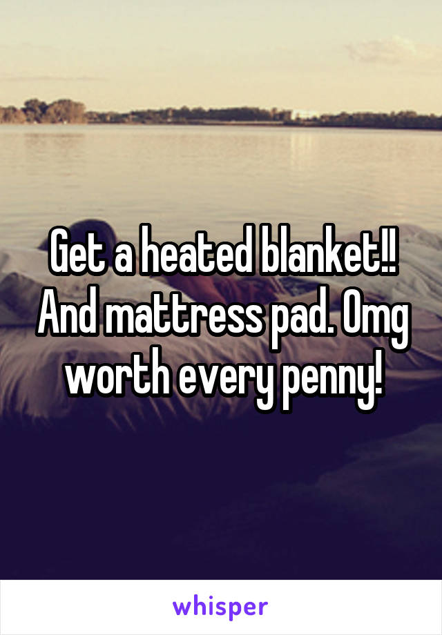 Get a heated blanket!! And mattress pad. Omg worth every penny!
