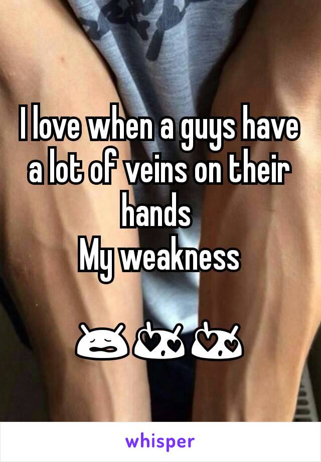 I love when a guys have a lot of veins on their hands 
My weakness

😩😍😍