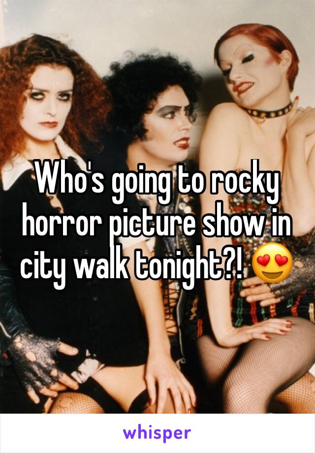 Who's going to rocky horror picture show in city walk tonight?! 😍