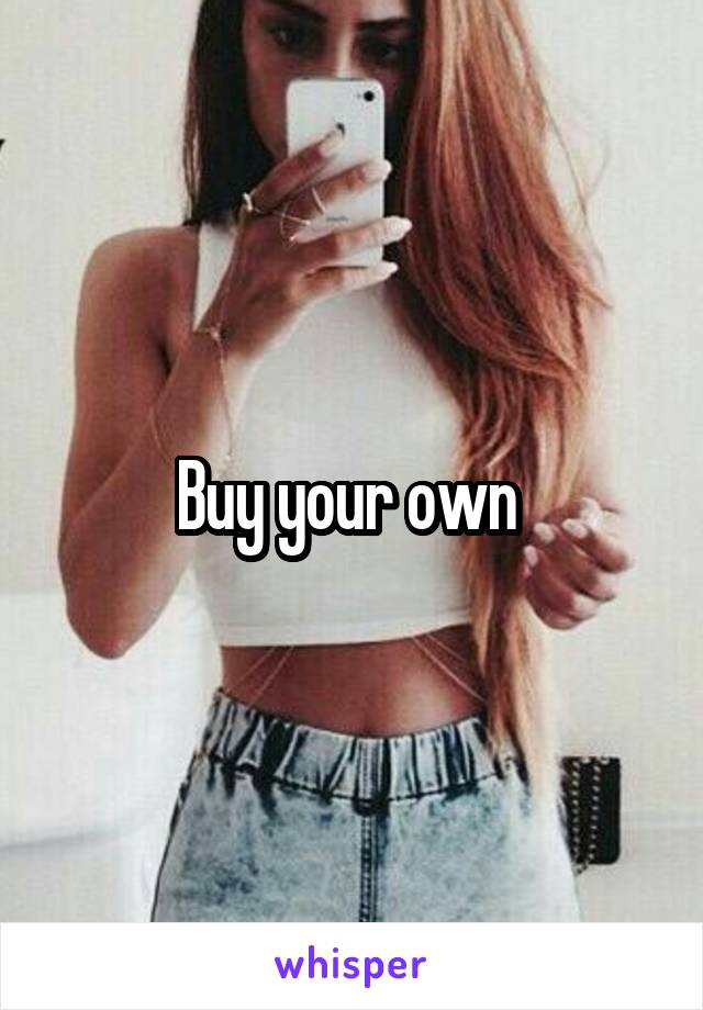 Buy your own 