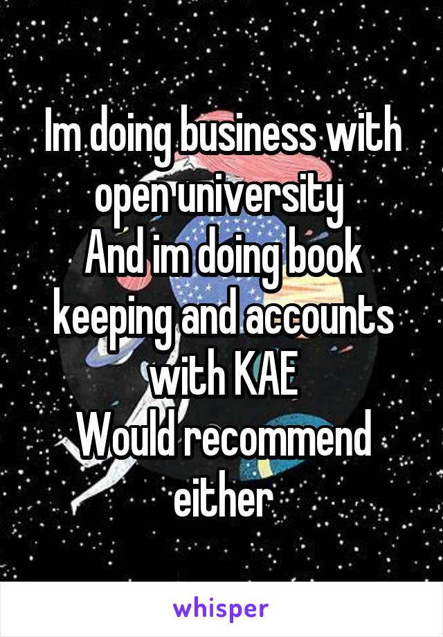 Im doing business with open university 
And im doing book keeping and accounts with KAE
Would recommend either