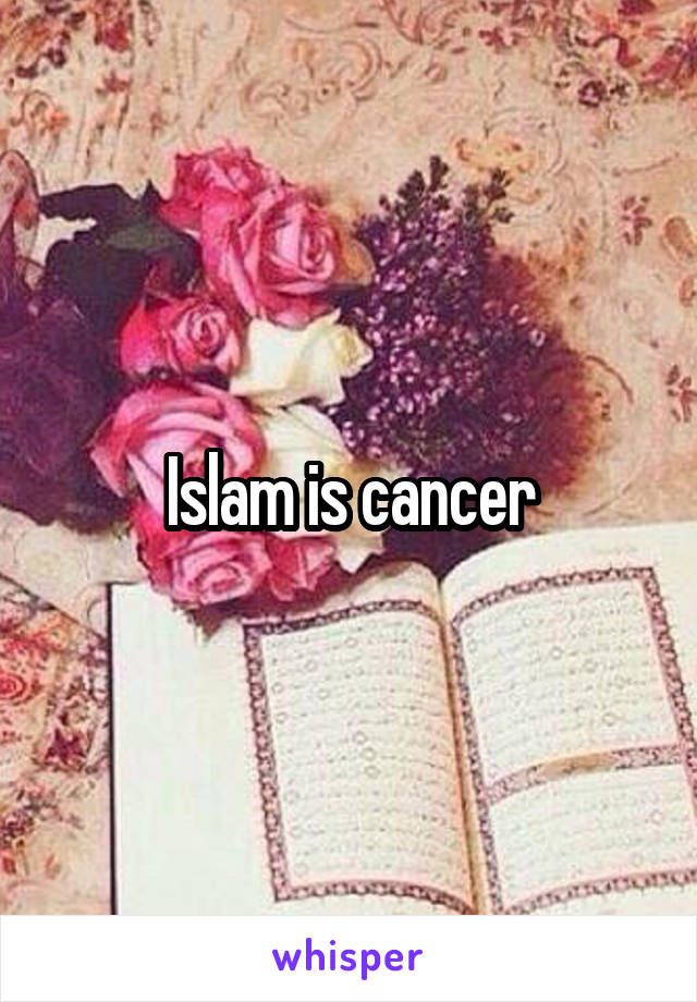Islam is cancer