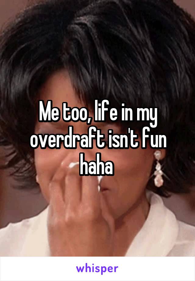 Me too, life in my overdraft isn't fun haha 