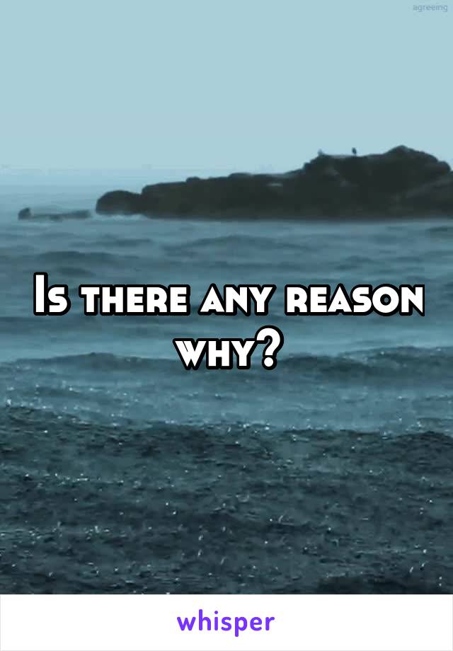 Is there any reason why?