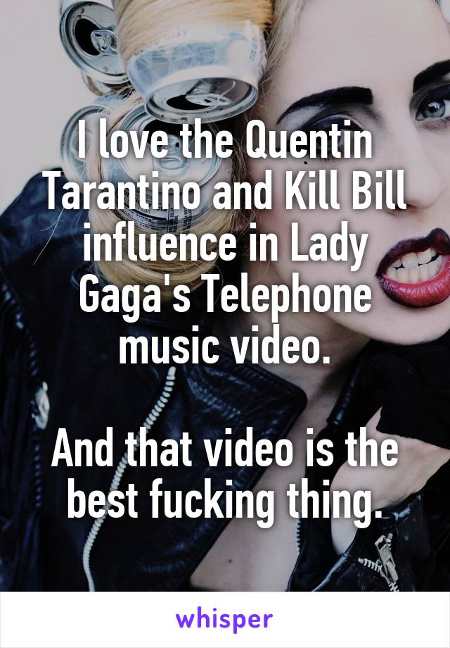 I love the Quentin Tarantino and Kill Bill influence in Lady Gaga's Telephone music video.

And that video is the best fucking thing.