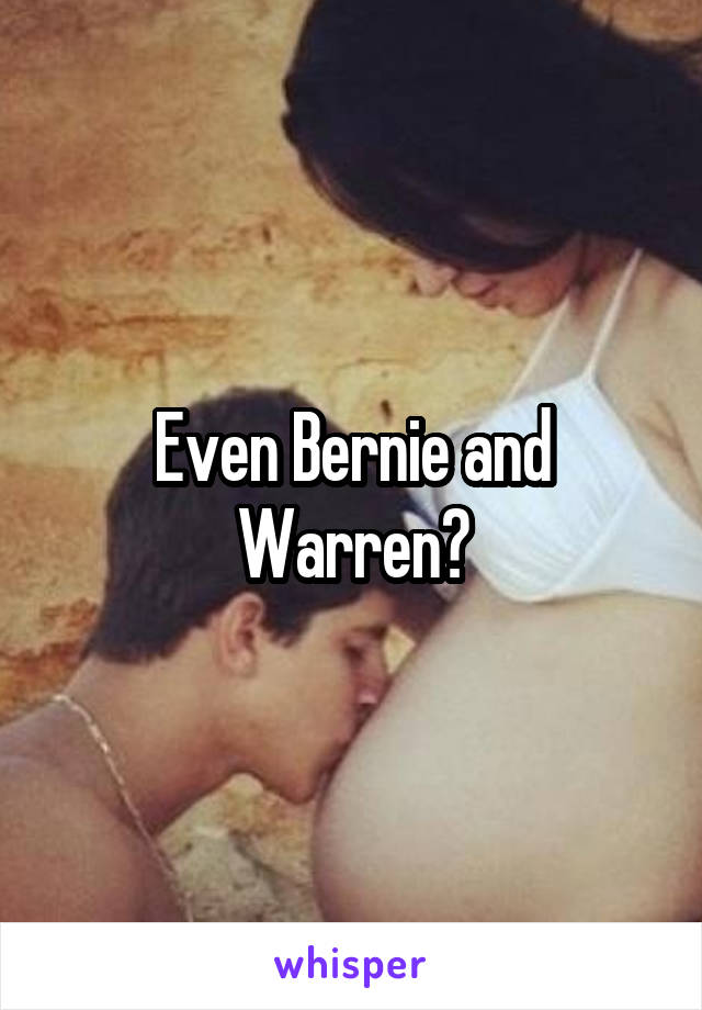 Even Bernie and Warren?