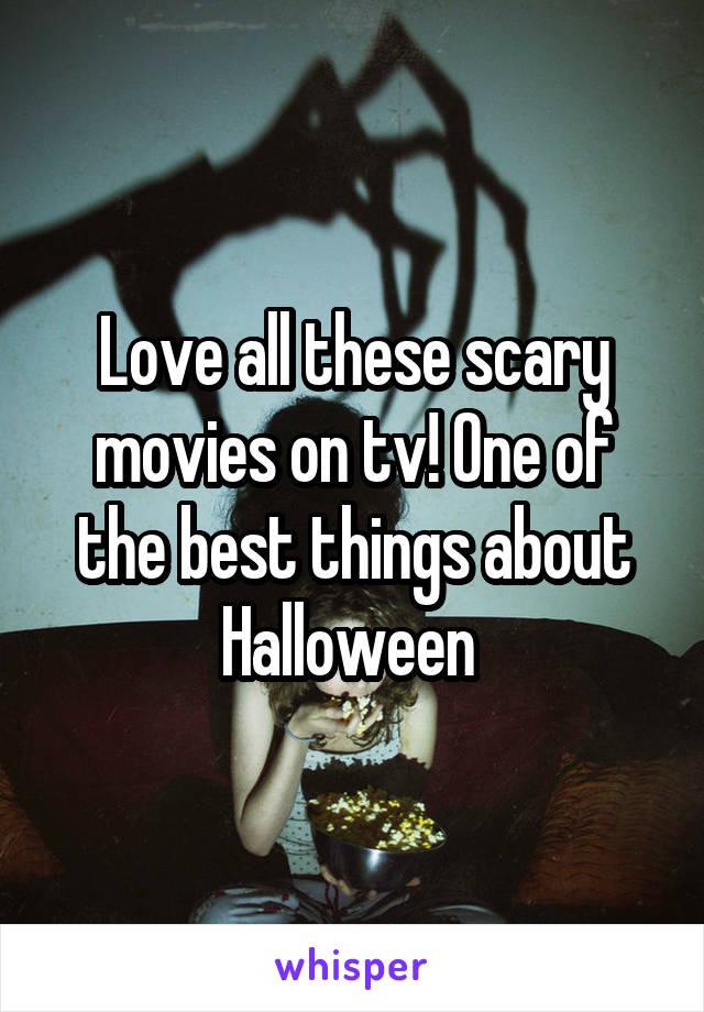 Love all these scary movies on tv! One of the best things about Halloween 