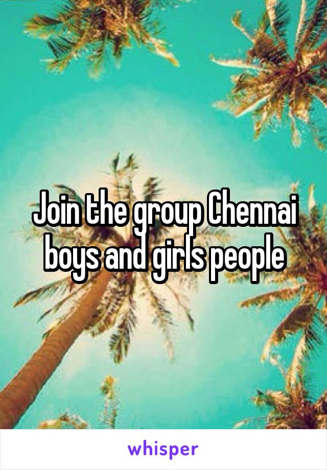 Join the group Chennai boys and girls people