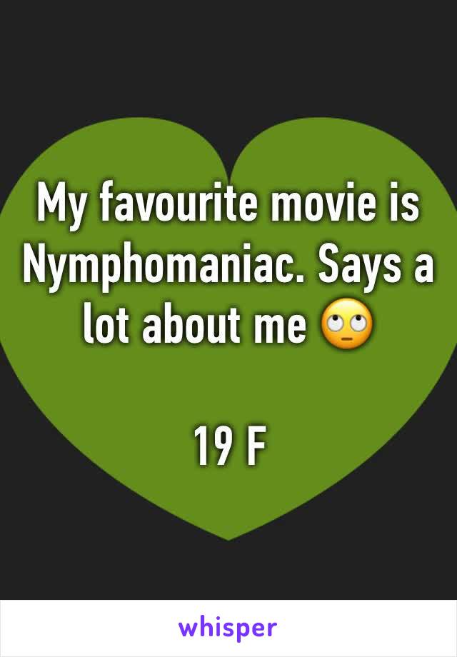 My favourite movie is Nymphomaniac. Says a lot about me 🙄

19 F