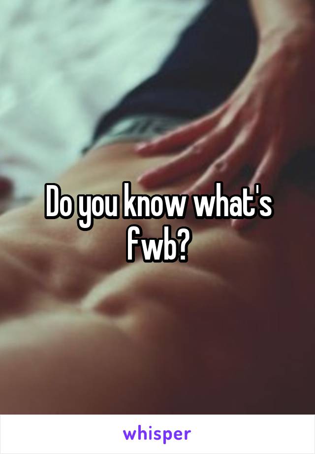 Do you know what's fwb?