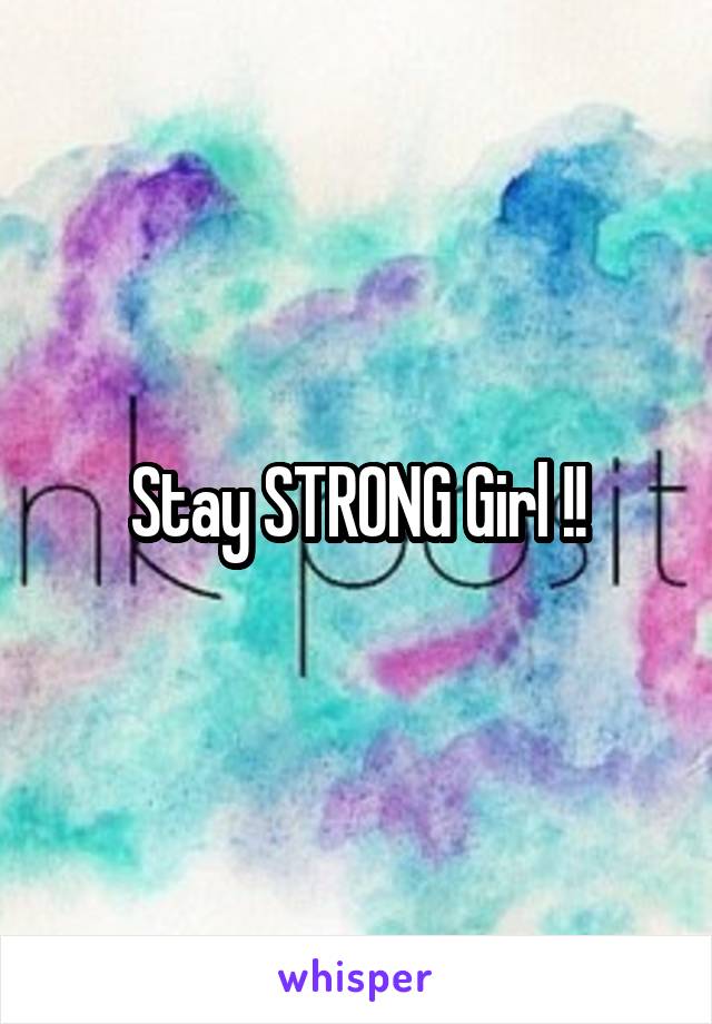 Stay STRONG Girl !!
