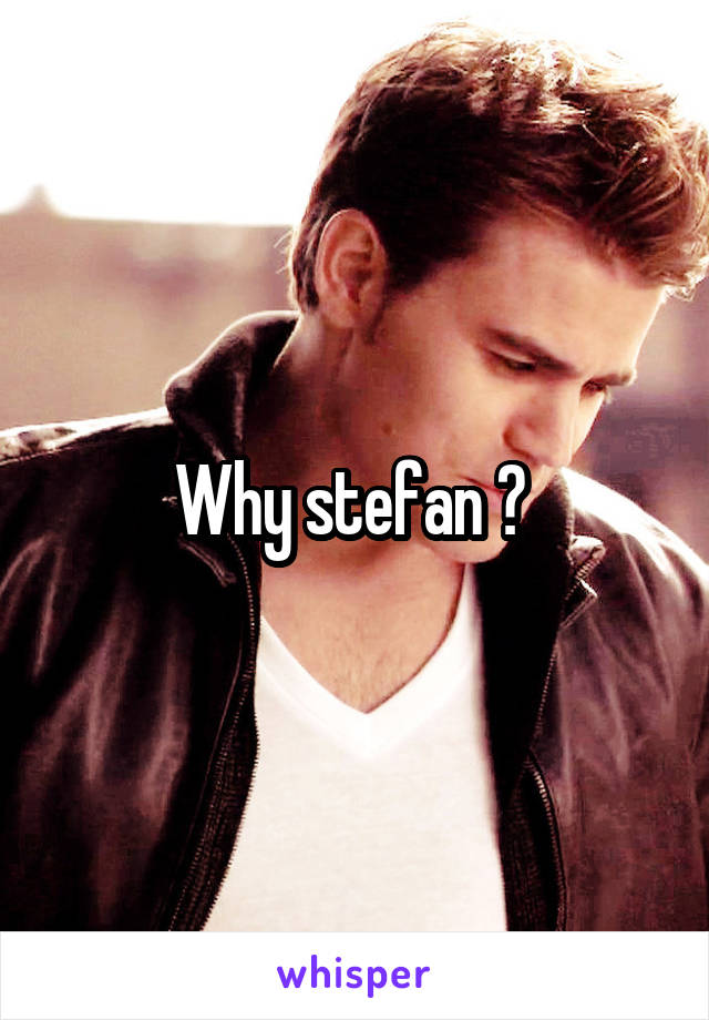 Why stefan ? 