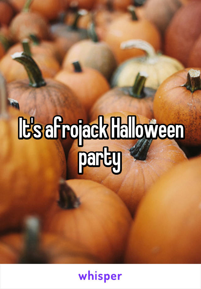 It's afrojack Halloween party 