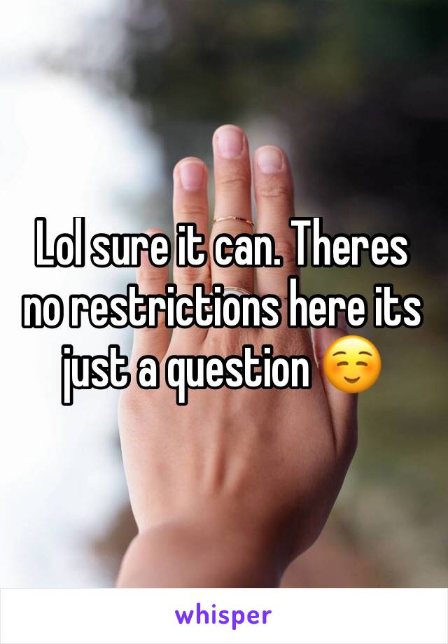 Lol sure it can. Theres no restrictions here its just a question ☺️