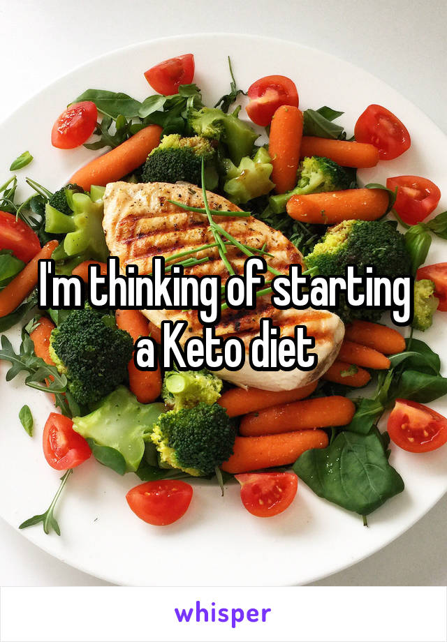 I'm thinking of starting a Keto diet