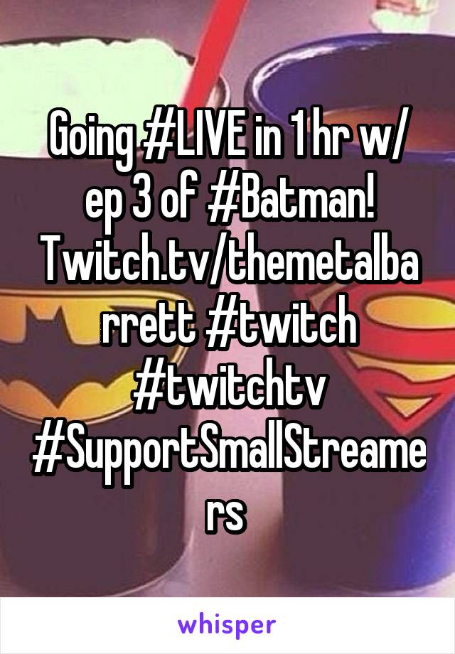 Going #LIVE in 1 hr w/ ep 3 of #Batman! Twitch.tv/themetalbarrett #twitch #twitchtv #SupportSmallStreamers 