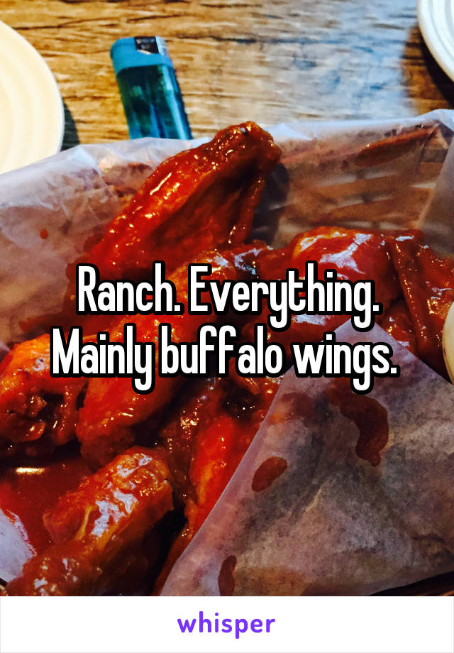 Ranch. Everything. Mainly buffalo wings. 