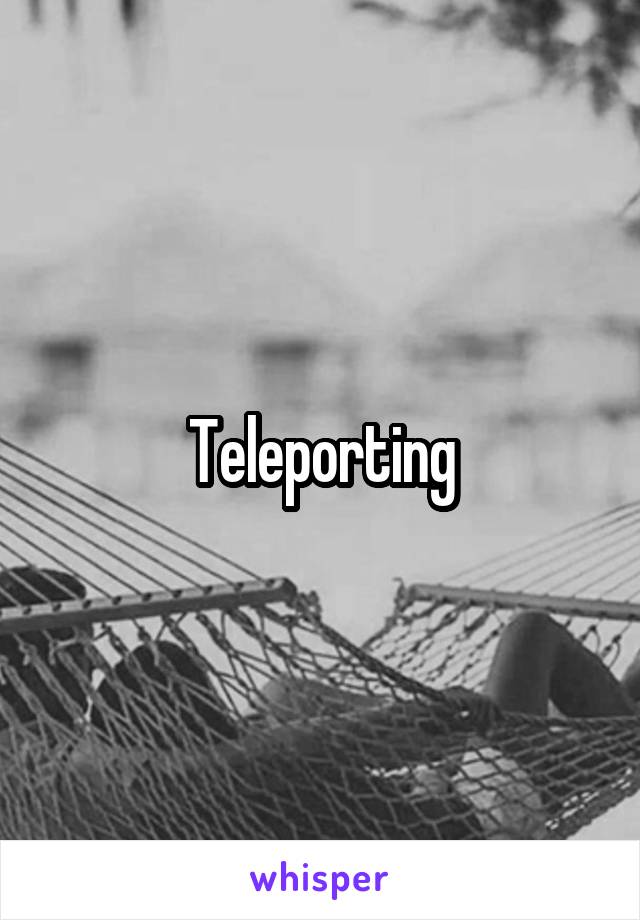 Teleporting
