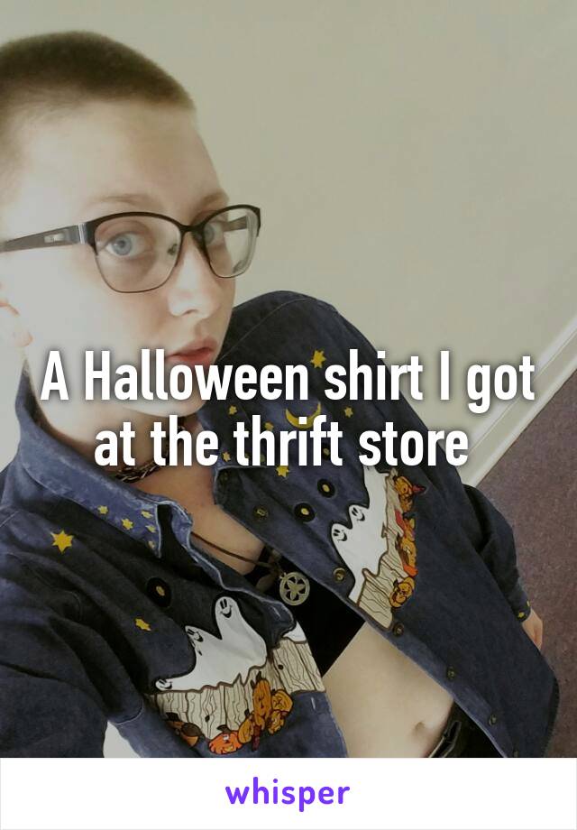 A Halloween shirt I got at the thrift store 