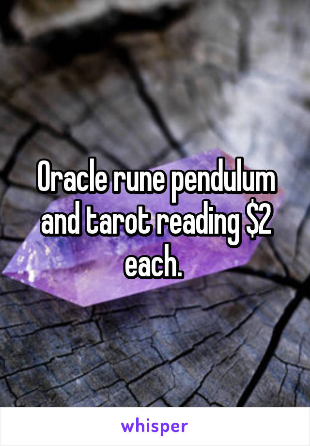 Oracle rune pendulum and tarot reading $2 each. 
