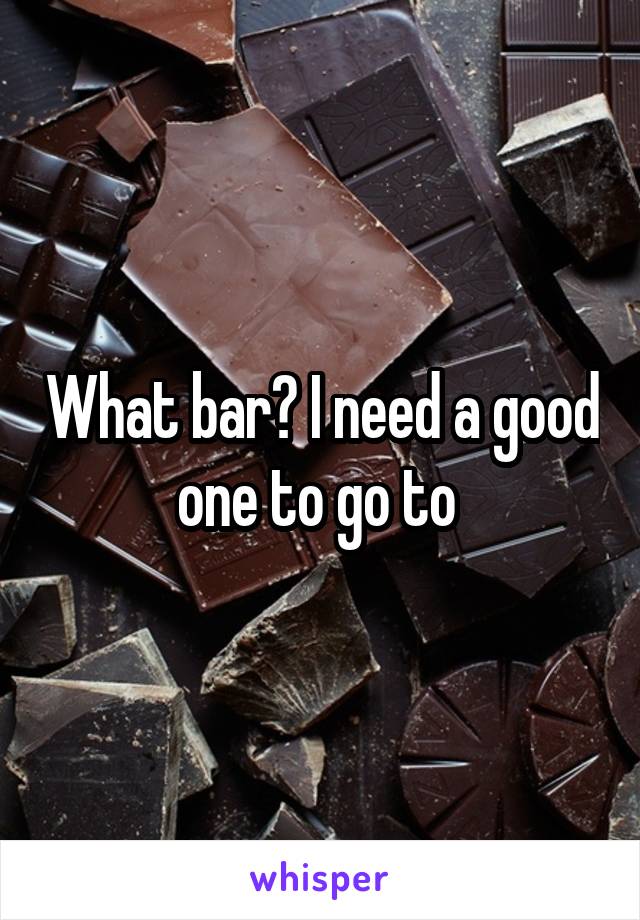 What bar? I need a good one to go to 