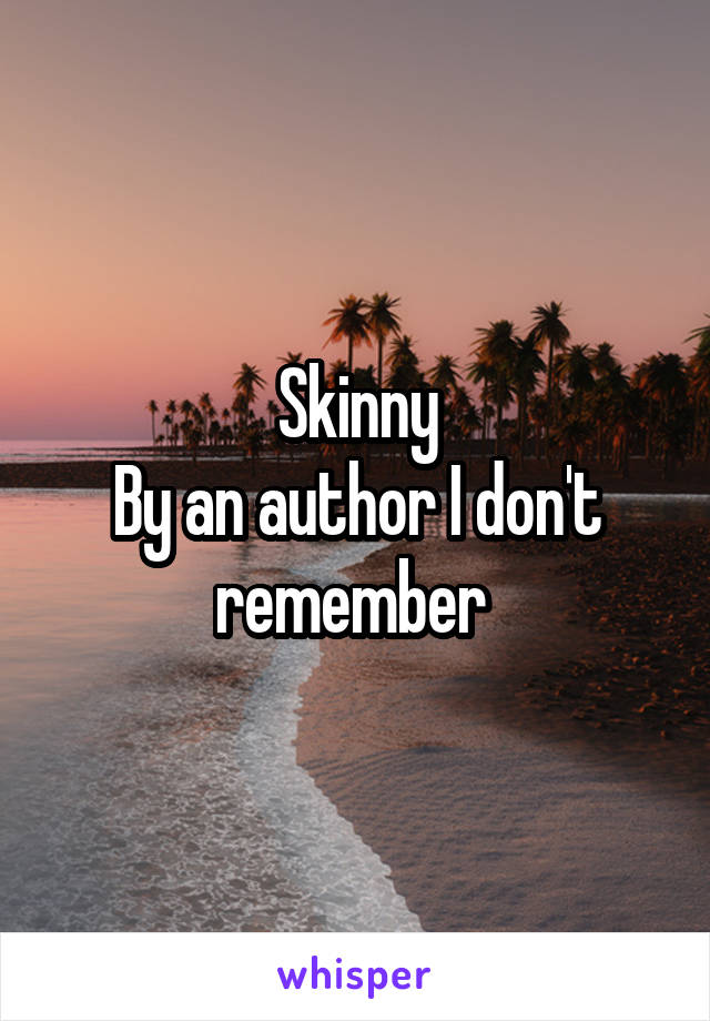 Skinny
By an author I don't remember 