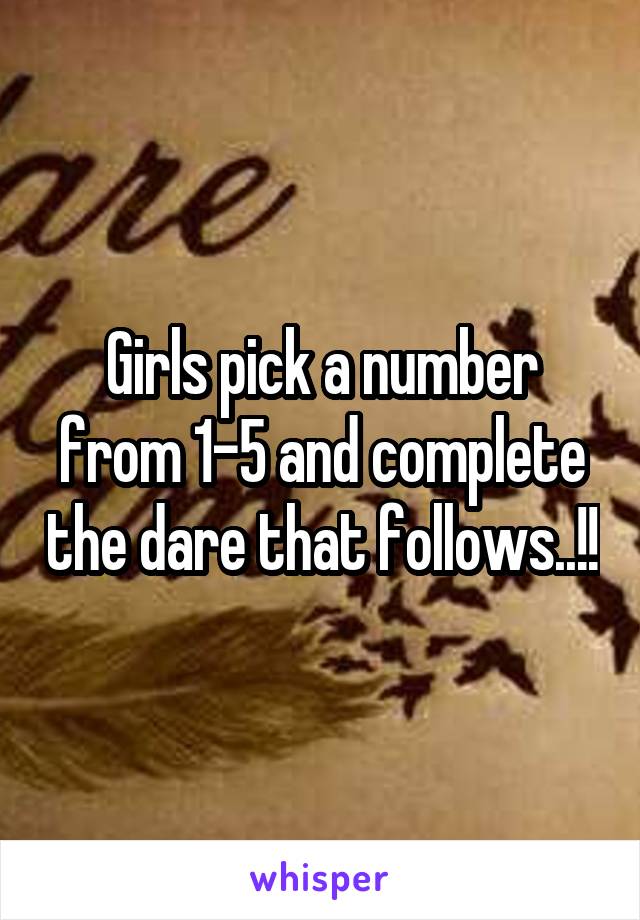 Girls pick a number from 1-5 and complete the dare that follows..!!