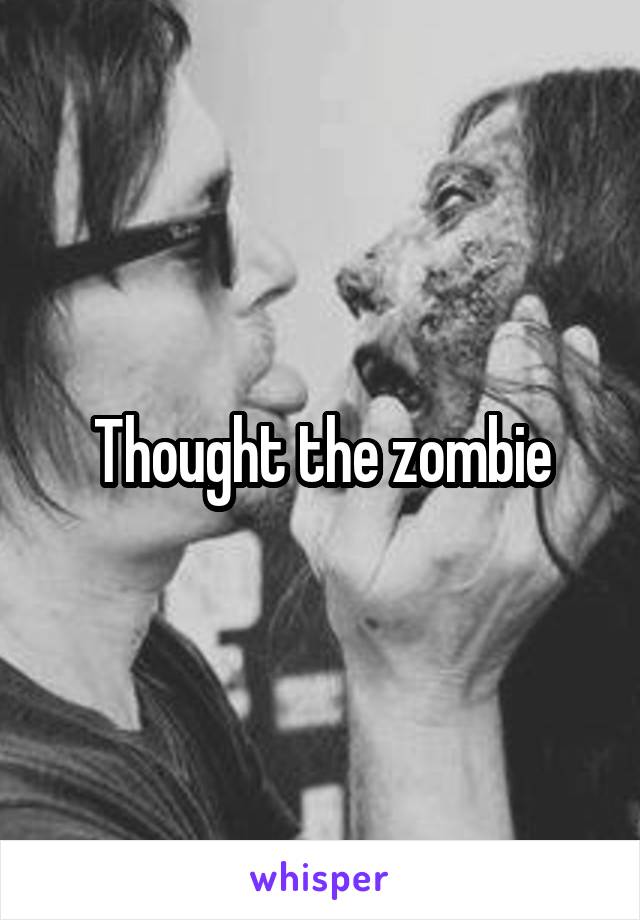Thought the zombie