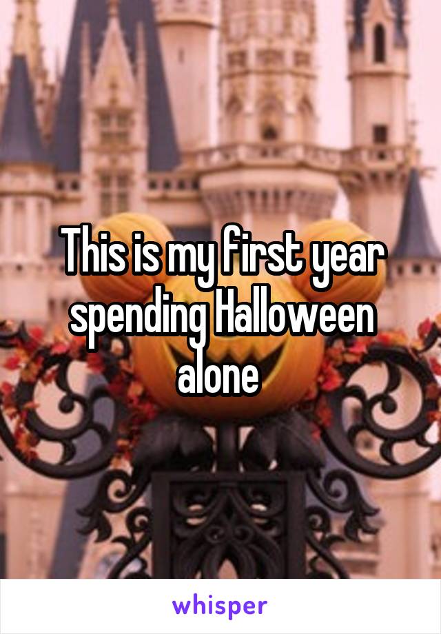 This is my first year spending Halloween alone 