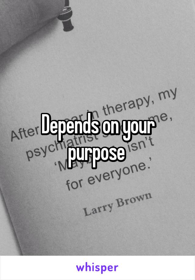 Depends on your purpose 