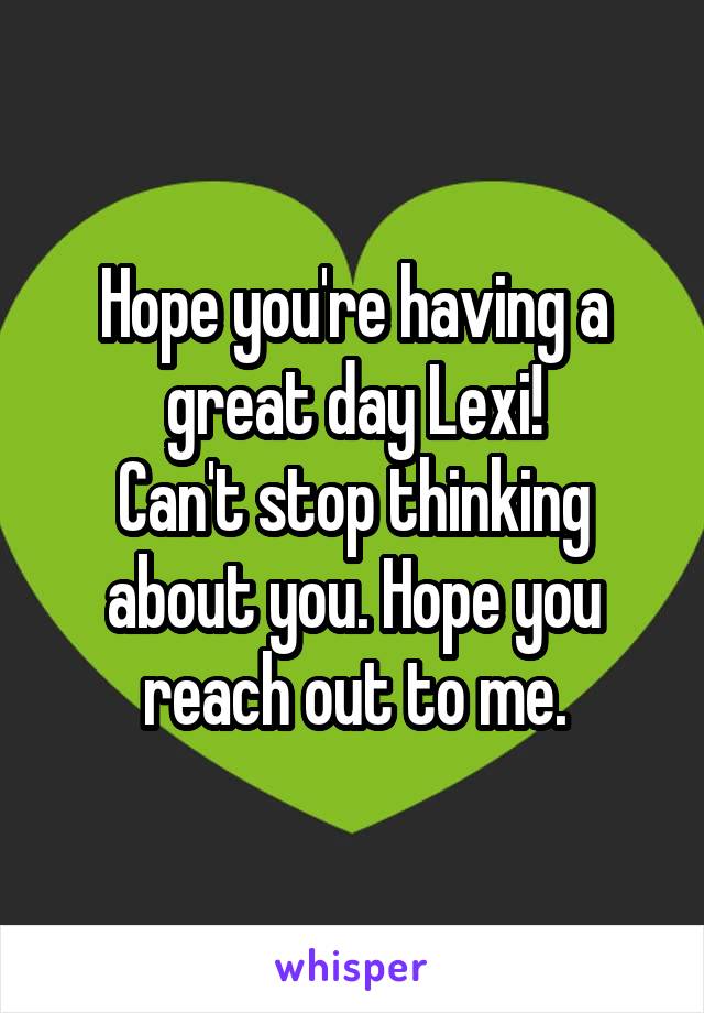 Hope you're having a great day Lexi!
Can't stop thinking about you. Hope you reach out to me.