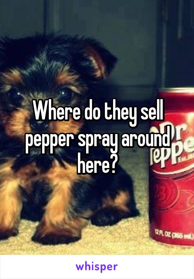 Where do they sell pepper spray around here?
