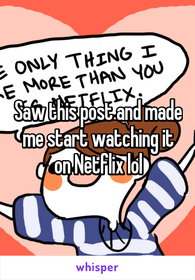 Saw this post and made me start watching it on Netflix lol