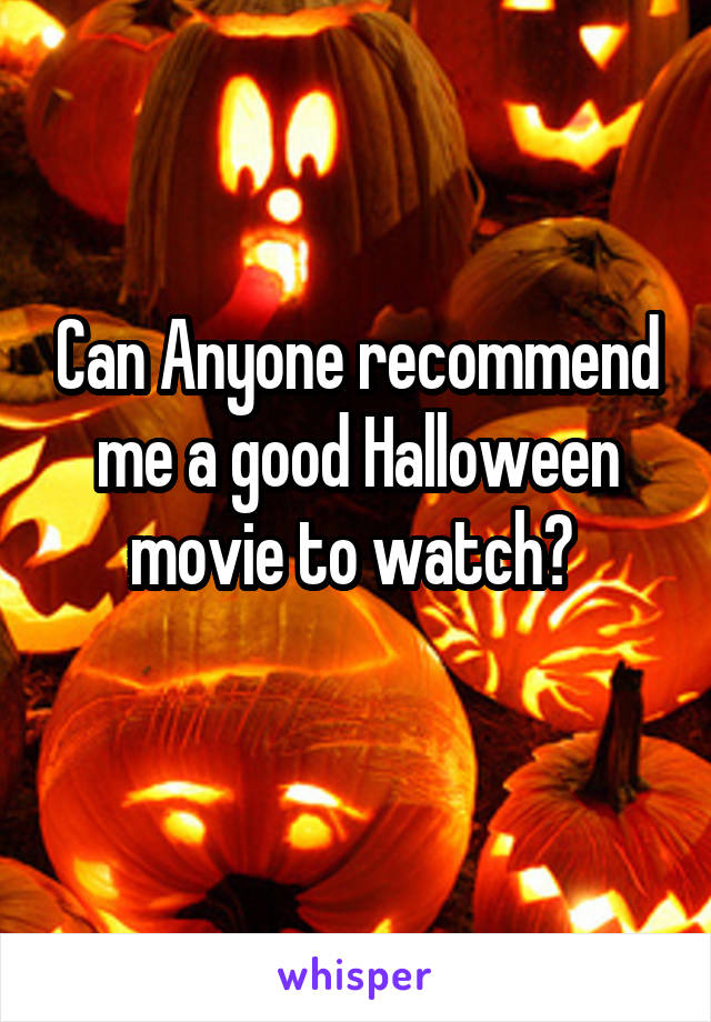 Can Anyone recommend me a good Halloween movie to watch? 
