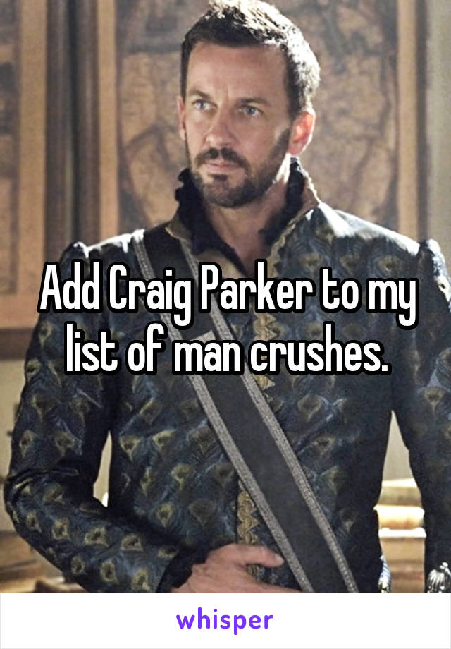 Add Craig Parker to my list of man crushes.