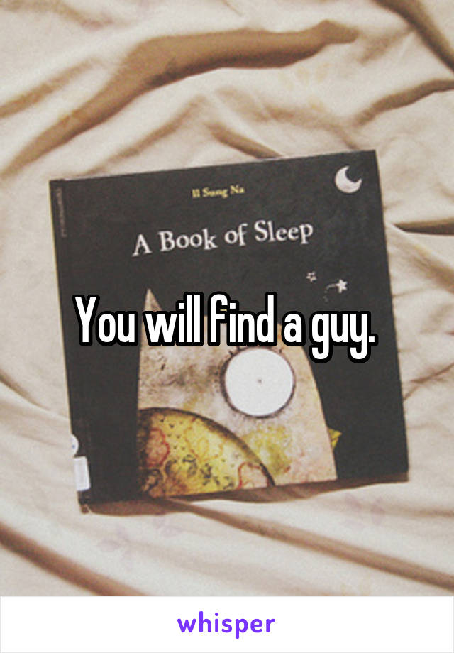 You will find a guy. 