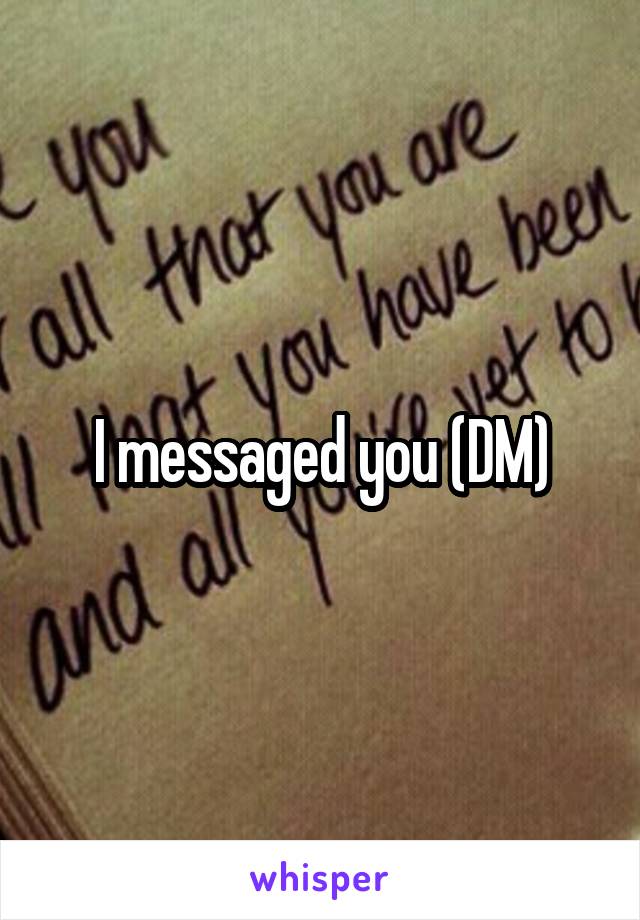 I messaged you (DM)