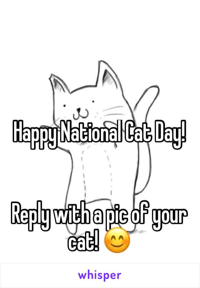 Happy National Cat Day!


Reply with a pic of your cat! 😊
