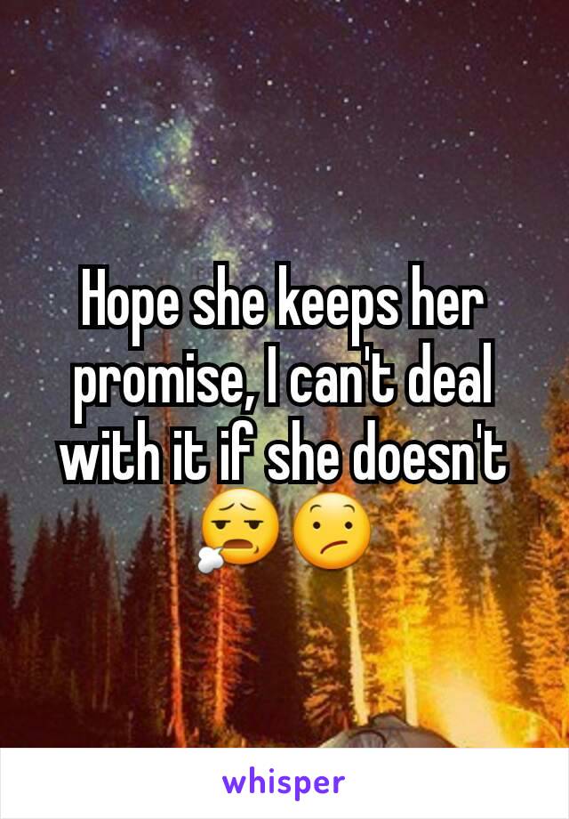 Hope she keeps her promise, I can't deal with it if she doesn't 😧😕