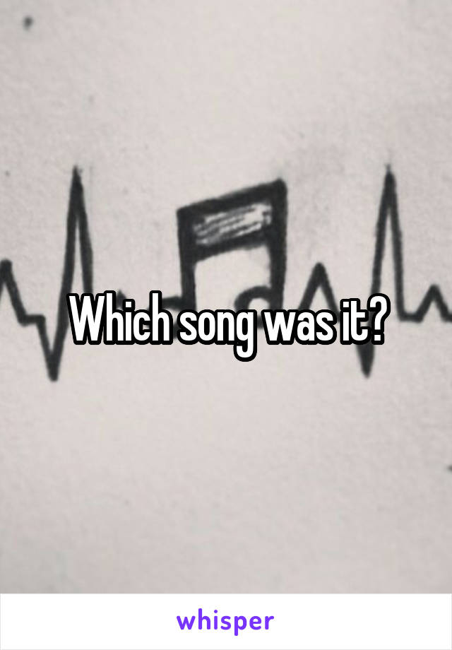 Which song was it?