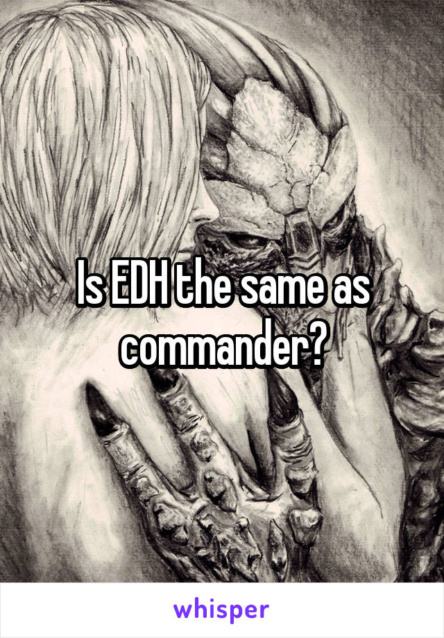 Is EDH the same as commander?