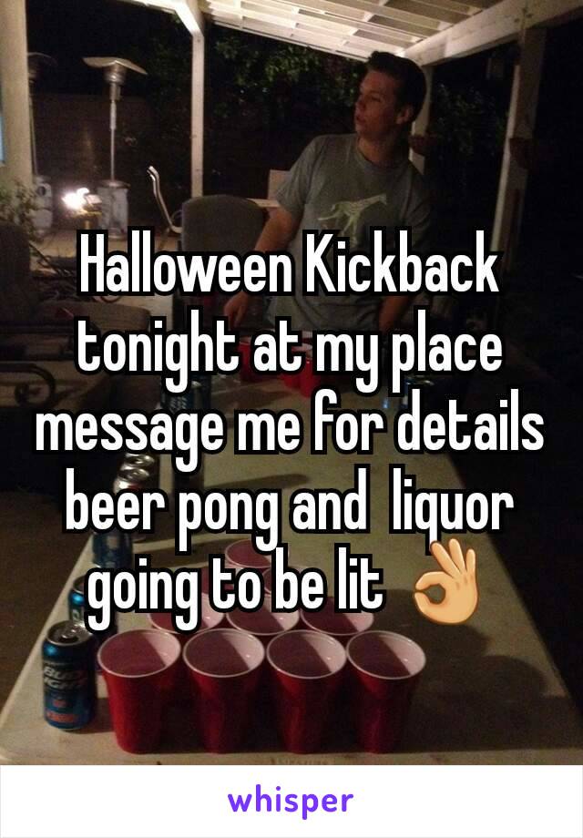 Halloween Kickback tonight at my place message me for details beer pong and  liquor going to be lit 👌