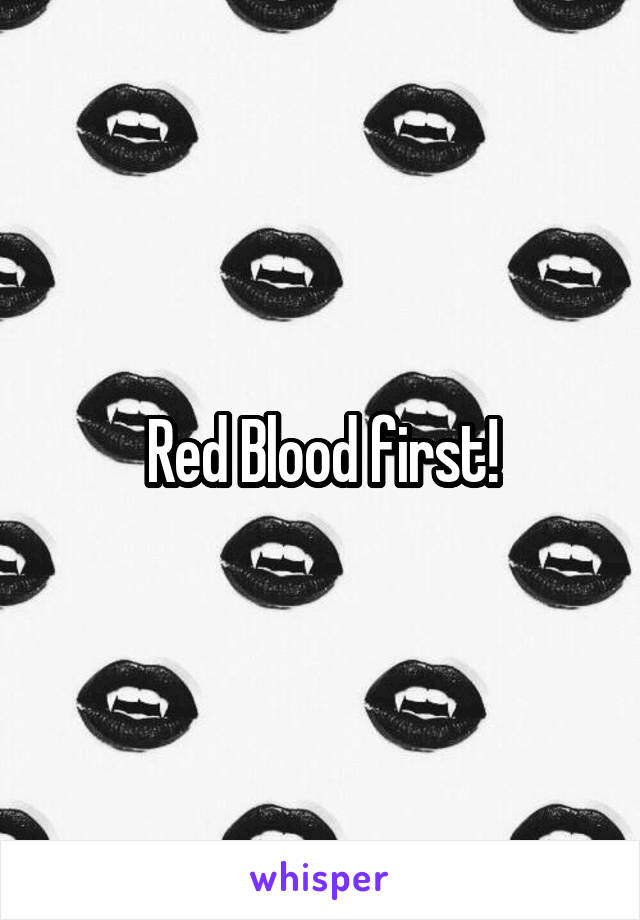Red Blood first!