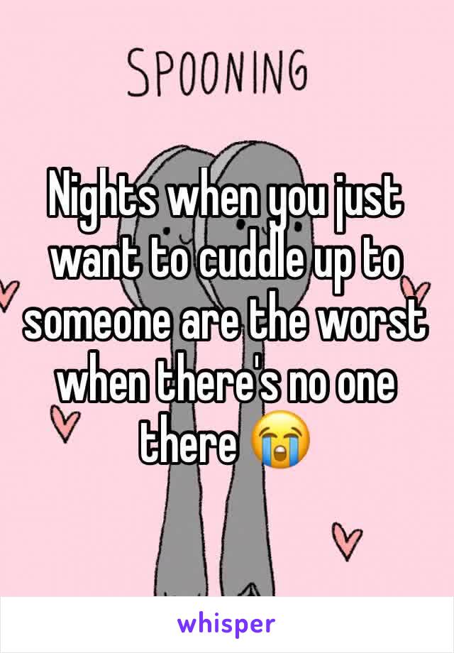 Nights when you just want to cuddle up to someone are the worst when there's no one there 😭 