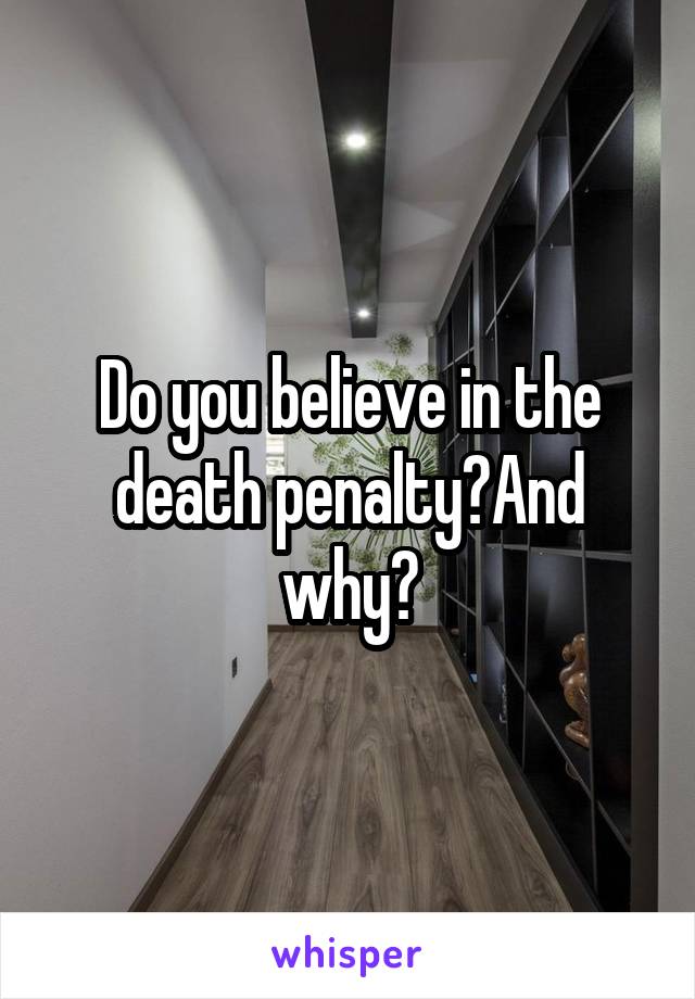 Do you believe in the death penalty?And why?
