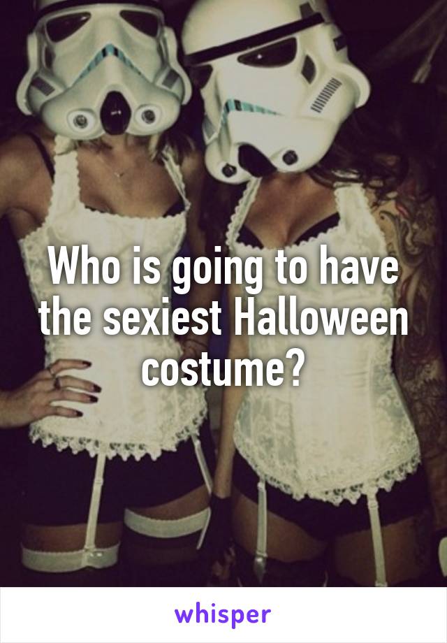 Who is going to have the sexiest Halloween costume?